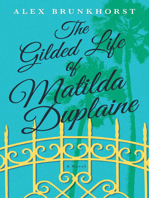 Title details for The Gilded Life of Matilda Duplaine by Alex Brunkhorst - Available